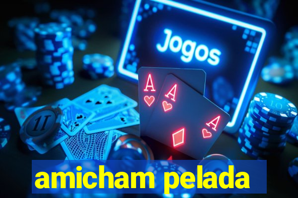 amicham pelada